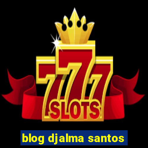 blog djalma santos